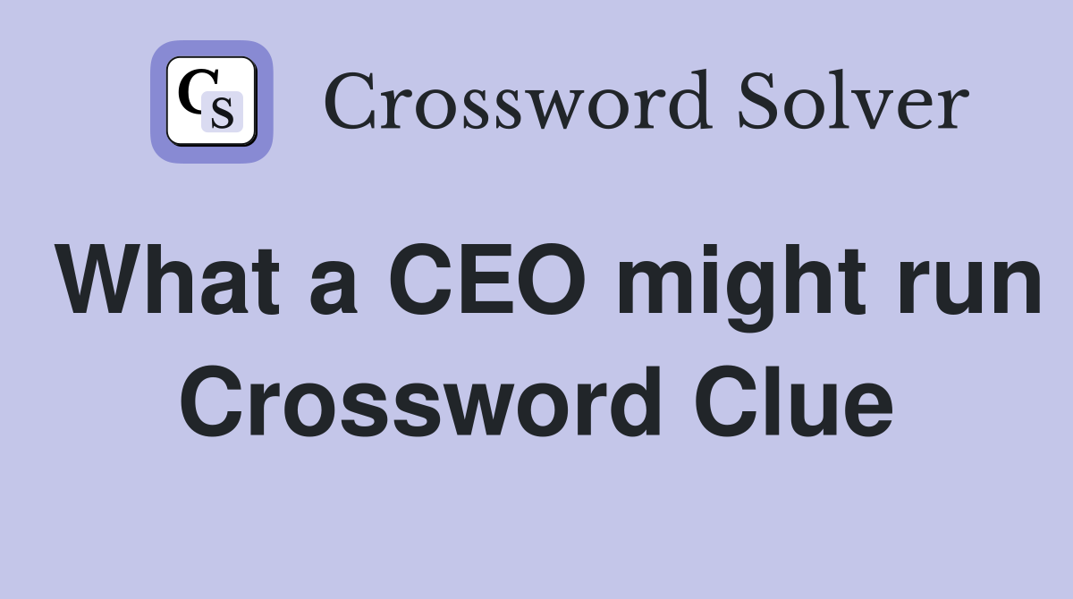 what-a-ceo-might-run-crossword-clue-answers-crossword-solver